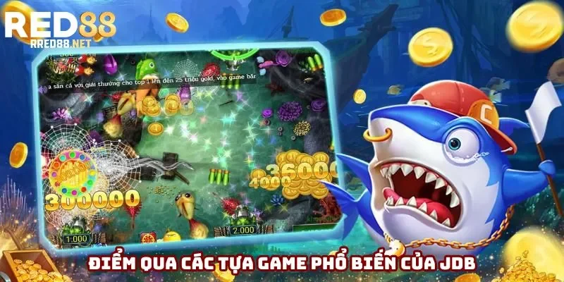 Điểm qua các tựa game phổ biến của JDB