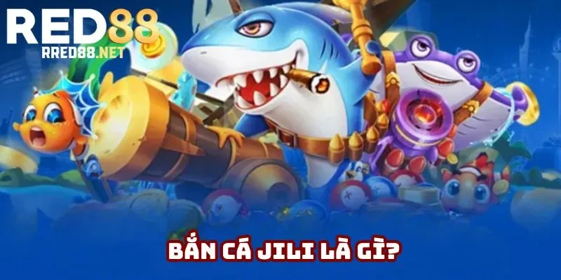 Sơ lược bắn cá Jili