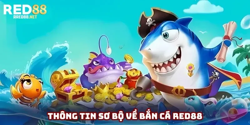 Thông tin sơ bộ về bắn cá Red88