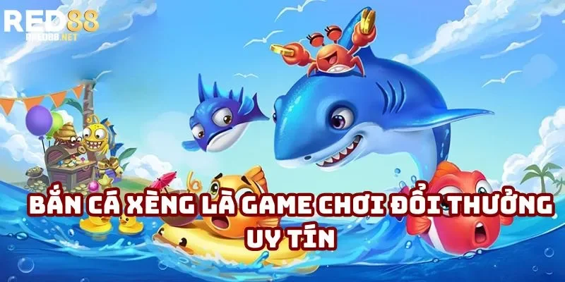 Bắn cá xèng là game chơi đổi thưởng uy tín