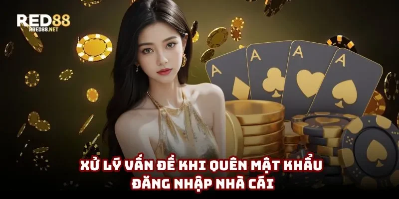 Xử lý vấn đề khi quên mật khẩu đăng nhập nhà cái