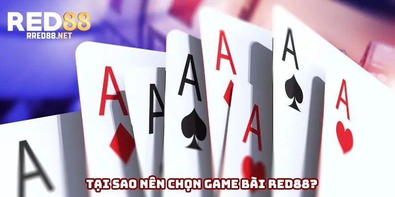 Tại sao bạn nên chọn game bài Red88?
