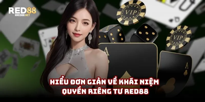 Hiểu đơn giản về khái niệm quyền riêng tư Red88