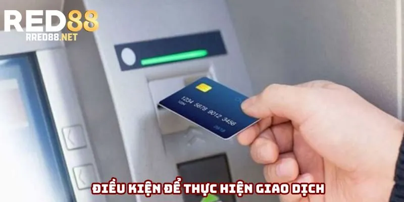 Điều kiện để thực hiện giao dịch